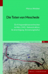 Die Toten von Meschede: Ein Kriegsendphaseverbrechen im M&auml;rz 1945: Rekonstruktion, Strafverfolgung, Erinnerungskultur
