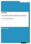 Le Corbusier and the radiant city concept: An utopia of ideal urbanism