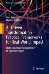 AI-Driven Transformation - Practical Frameworks for Real-World Impact: From Structured Requirements to Agentic Systems