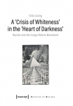 A &rsaquo;Crisis of Whiteness&lsaquo; in the &rsaquo;Heart of Darkness&lsaquo;: Racism and the Congo Reform Movement (Cultures of Society)