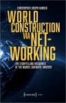 World Construction via Networking: The Storytelling Mechanics of the Marvel Cinematic Universe