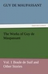 The Works of Guy de Maupassant, Vol. 1 Boule de Suif and Other Stories