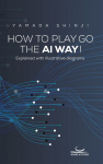 How to Play Go the AI Way!: Explained with illustrative diagrams