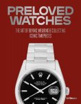 Preloved Watches: The Art of Buying, Wearing & Collecting Iconic Timepieces