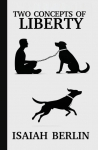 TWO CONCEPTS OF LIBERTY / FREEDOM: Positive Liberty vs. Negative Liberty: Clash of Libertarian and Socialist Economies
