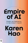 Empire of AI: Dreams and Nightmares in Sam Altmans OpenAI