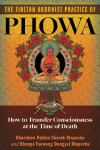 The Tibetan Buddhist Practice of Phowa: How to Transfer Consciousness at the Time of Death