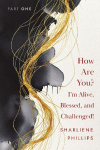How Are You? Im Alive, Blessed, And Challenged!