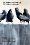 Bearing Witness: Poetry for Troubled Times
