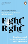Fight Right: How Successful Couples Turn Conflict into Connection