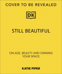 Still Beautiful: On Age, Beauty and Owning Your Space