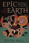 Epic of the Earth: Reading Homers Iliad in the Fight for a Dying World