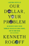 Our Dollar, Your Problem: An Insiders View of Seven Turbulent Decades of Global Finance, and the Road Ahead