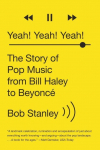 Yeah! Yeah! Yeah!: The Story of Pop Music from Bill Haley to Beyonc&eacute;