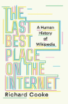 Last Best Place on the Internet: A Human History of Wikipedia