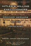 Hitlers Willing Executioners: Ordinary Germans and the Holocaust