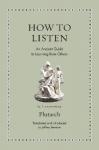 How to Listen: An Ancient Guide to Learning from Others
