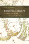 Borderless Empire: Dutch Guiana in the Atlantic World, 1750-1800