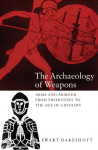 The Archaeology of Weapons: Arms and Armour from Prehitory to the Age of Chivalry