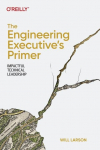 The Engineering Executives Primer: Impactful Technical Leadership
