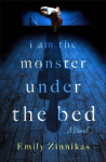 I Am the Monster Under the Bed: A Novel