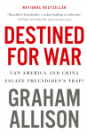 Destined for War: Can America and China Escape Thucydidess Trap?