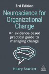 Neuroscience for Organizational Change: An Evidence-based Practical Guide to Managing Change