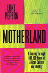 Motherland: A Journey Through African History, Culture and Identity