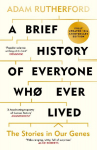 A Brief History of Everyone Who Ever Lived: The Stories in Our Genes - Fully Updated 10th Anniversary Edition