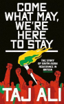 Come what may, we're here to stay: The story of South Asian resistance in Britain