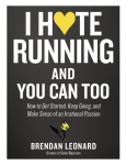 I Hate Running and You Can Too: How to Get Started and Keep Going, and Make Sense of an Irrational Passion