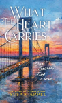 WHAT THE HEART CARRIES: One Secret, Two Lives