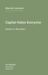 Capital Hates Everyone: Fascism or Revolution