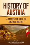 History of Austria: A Captivating Guide to Austrian History