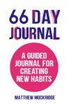 66 Day Journal: A Guided Journal for Creating New Habits (Healthy Habits, Activity Tracker)