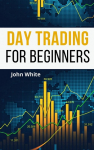 Day Trading for Beginners - 2 Books in 1: A Comprehensive Guide to Master Money Management and Milk the Forex Market like a Cash Cow!