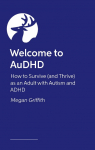 Welcome to AuDHD: How to Survive (and Thrive) as an Adult with Autism and ADHD