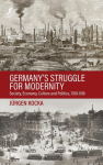 Germanys Struggle for Modernity: Society, Economy, Culture, and Politics, 1780-1918
