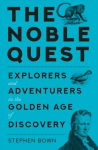 The Noble Quest: Explorers and Adventurers in a Golden Age of Scientific Discovery