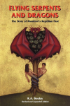 Flying Serpents and Dragons: The Story of Mankinds Reptilian Past