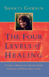 The Four Levels of Healing: A Guide to Balancing the Spiritual, Mental, Emotional, and Physical Aspects of Life