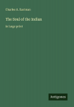 The Soul of the Indian: in large print