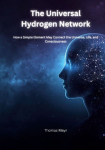 The Universal Hydrogen Network: How a Simple Element Could Connect the Universe, Life, and Human Consciousness