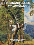 Ferdinand Georg Waldm&uuml;ller. Nach der Natur gemalt / True to Nature: Ausst. Kat. Unteres Belvedere, Wien