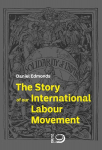 The Story of our International Labour Movement