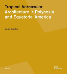 Tropical Vernacular: Architecture in Polynesia and Equatorial America