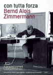 con tutta forza: Bernd Alois Zimmermann: A Personal Portrait