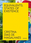Cristina Dias de Magalh&atilde;es: Equivalents. States of Existence