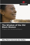 The Wisdom of the Old Black Women: On Ageing, Work, Sexuality and Religiosity