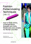 Fashion Patternmaking Techniques Vol. 2: How to Make Shirts, Undergarments, Dresses and Suits, Waistcoats, Mens Jackets